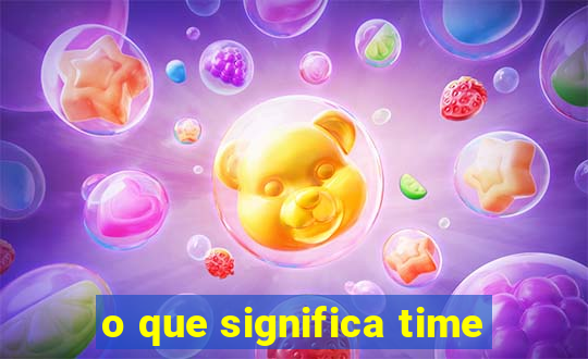 o que significa time